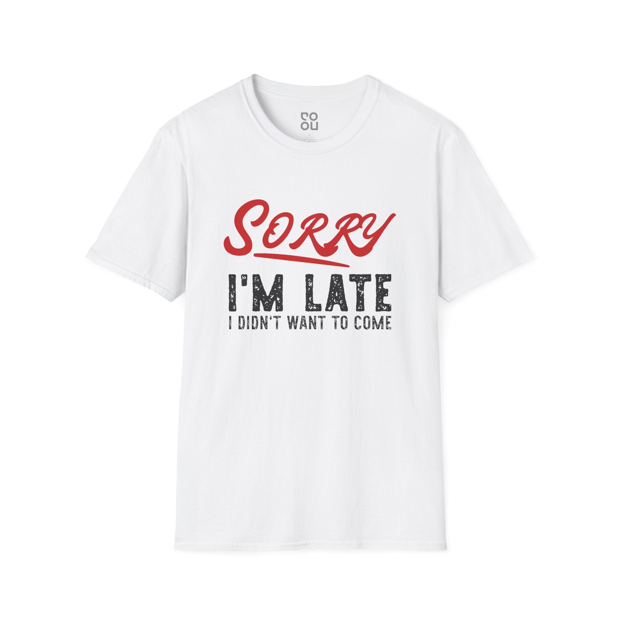 Sorry I'm Late I Didn't Want To Come Humor Novelty Sarcastic Men's/Unisex T-Shirt