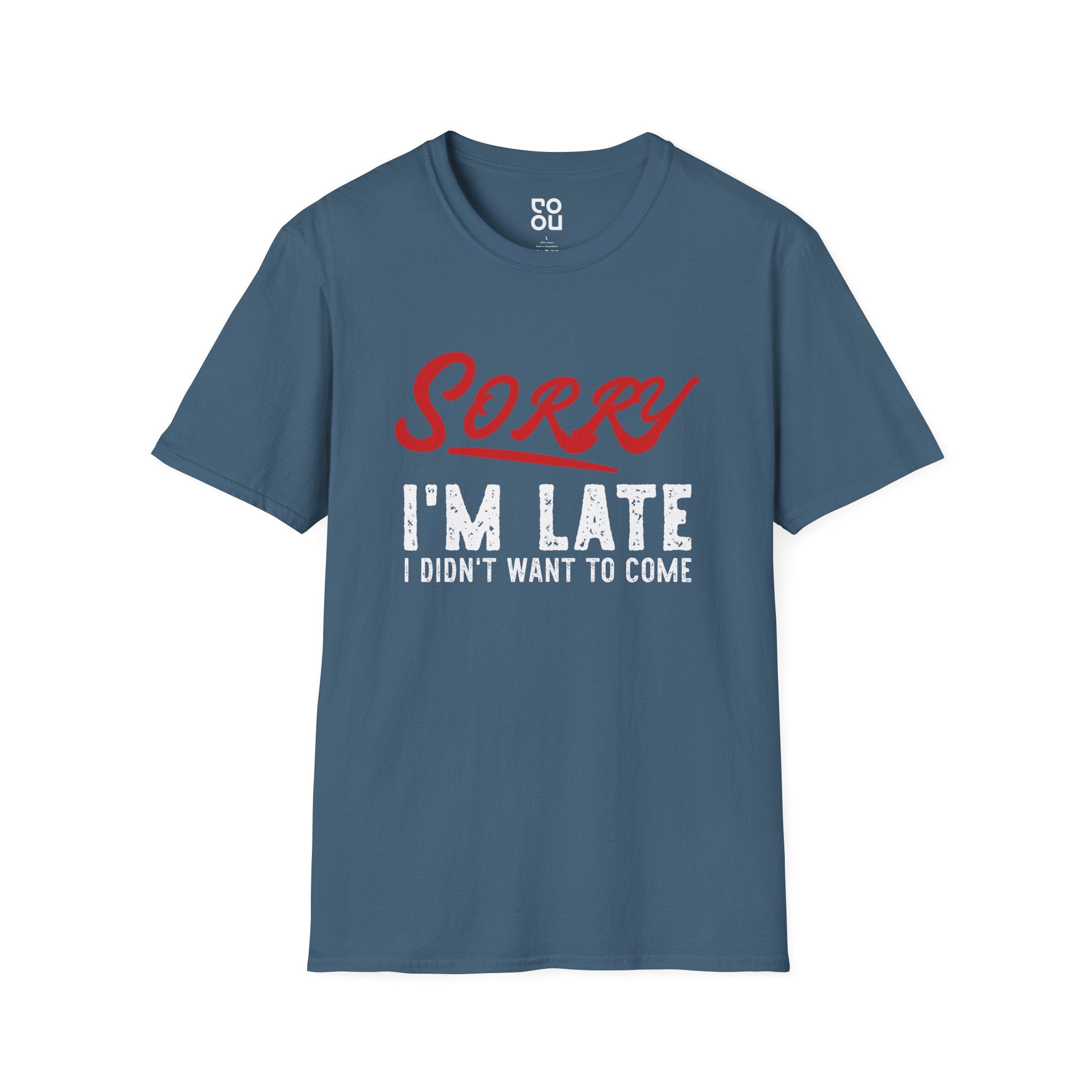 Sorry I'm Late I Didn't Want To Come Humor Novelty Sarcastic Men's/Unisex T-Shirt