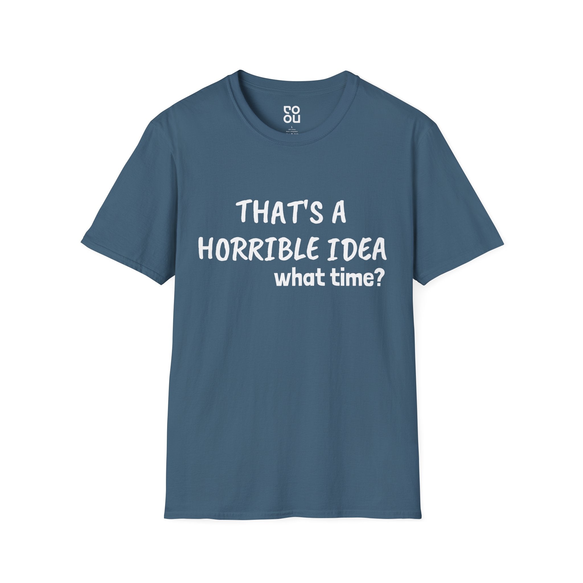 That's A Horrible Idea. What Time? Novelty Sarcastic Funny Men's/Unisex T-Shirt