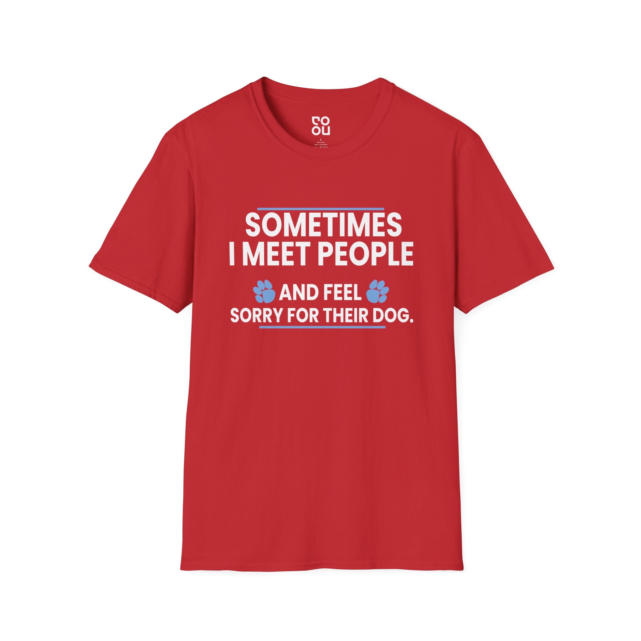 Meet People Feel Sorry for Their Dog Sarcastic Novelty Funny Best Men's/Unisex T-Shirt