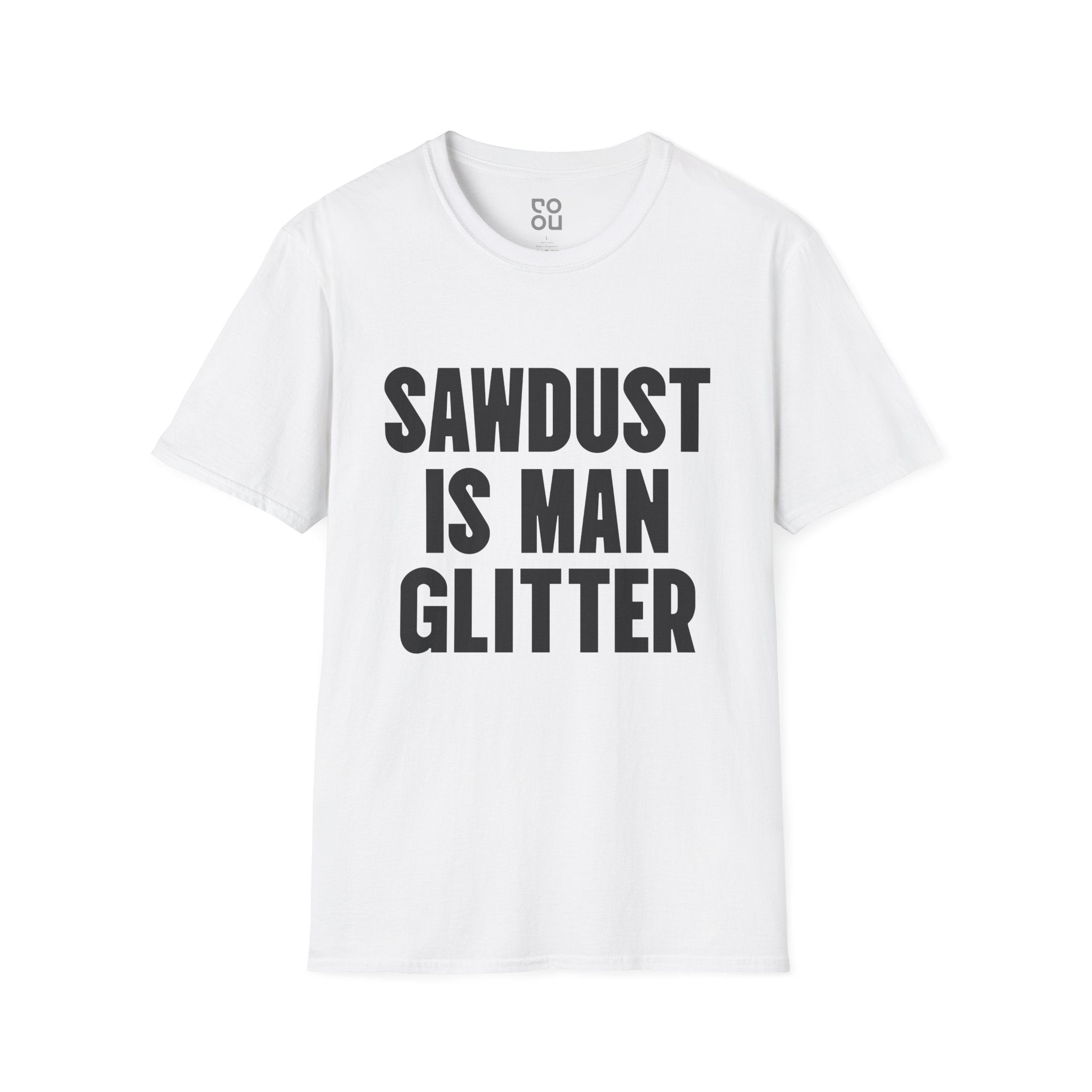 Sawdust is Man Glitter Humor Novelty Sarcastic Men's/Unisex T-Shirt