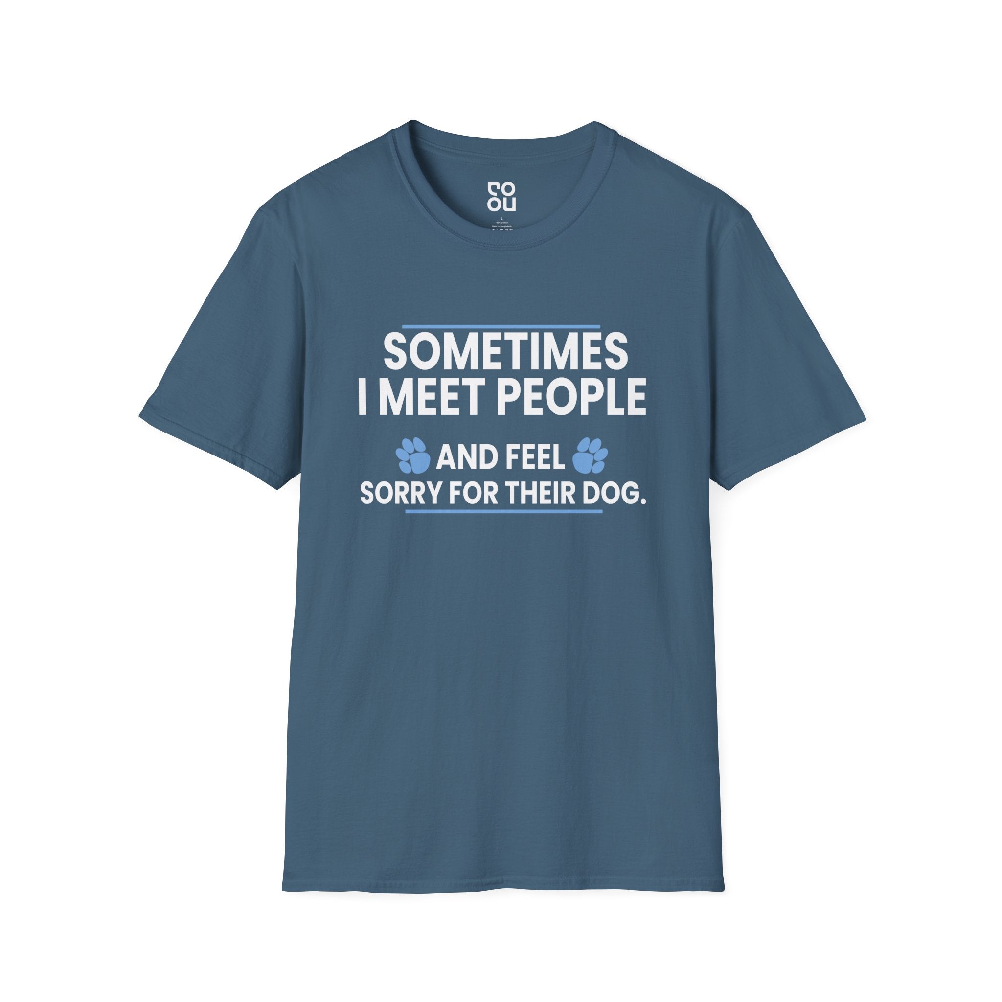 Meet People Feel Sorry for Their Dog Sarcastic Novelty Funny Best Men's/Unisex T-Shirt