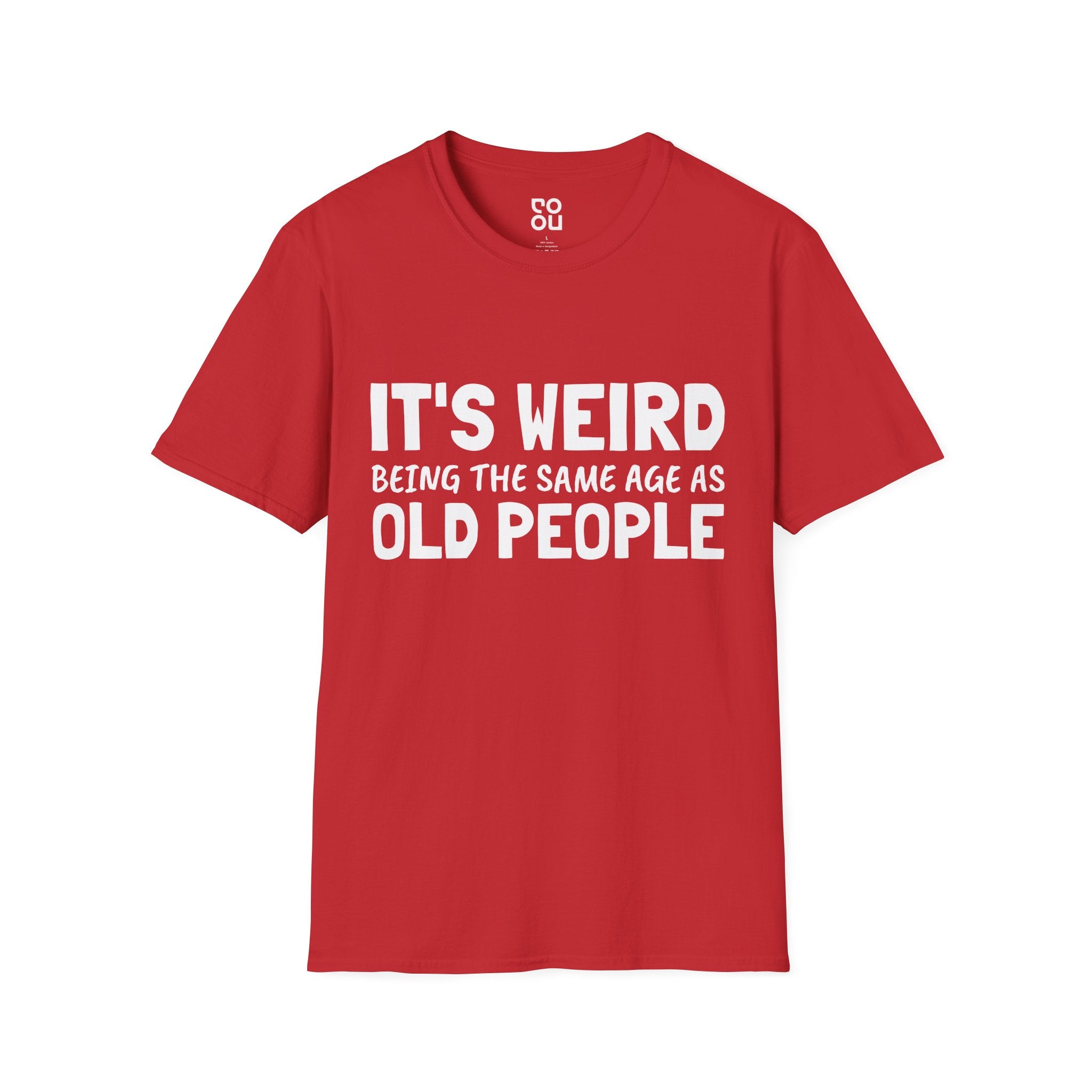 It's Weird Being The Same Age As Old People Funny Best Sarcastic Men's/Unisex T-Shirt