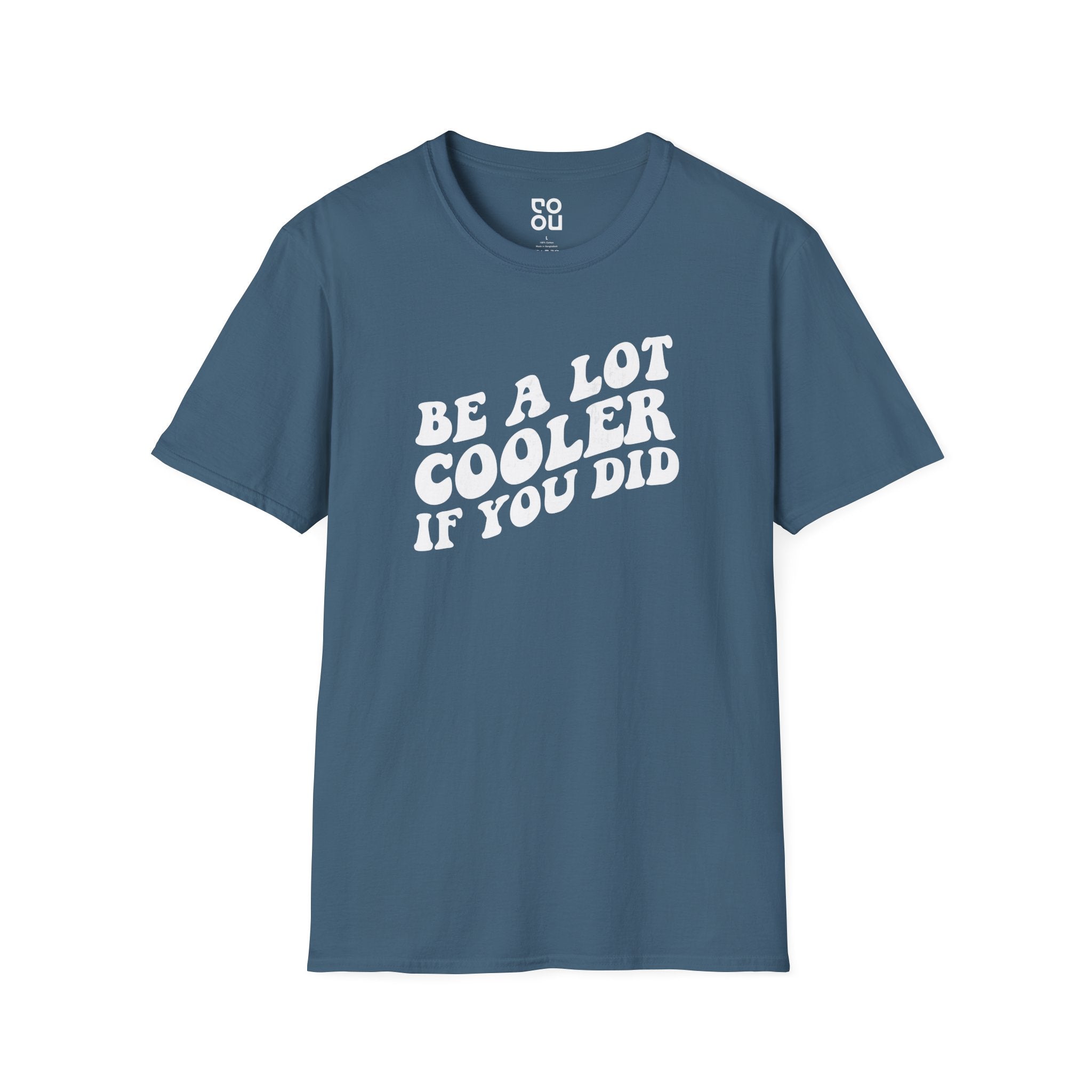 Be A Lot Cooler If You Did Funny Novelty Sarcastic Men's/Unisex T-Shirt