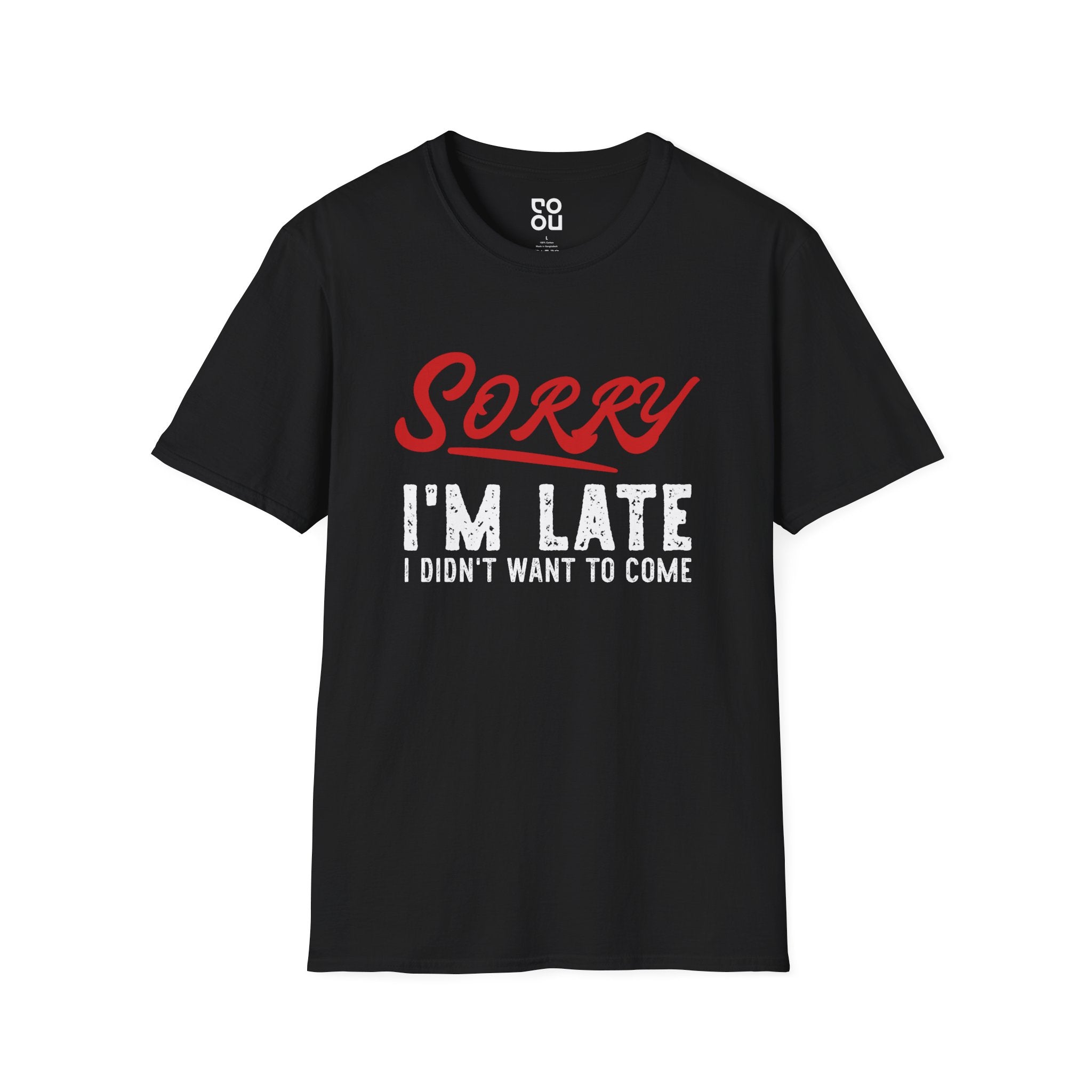 Sorry I'm Late I Didn't Want To Come Humor Novelty Sarcastic Men's/Unisex T-Shirt