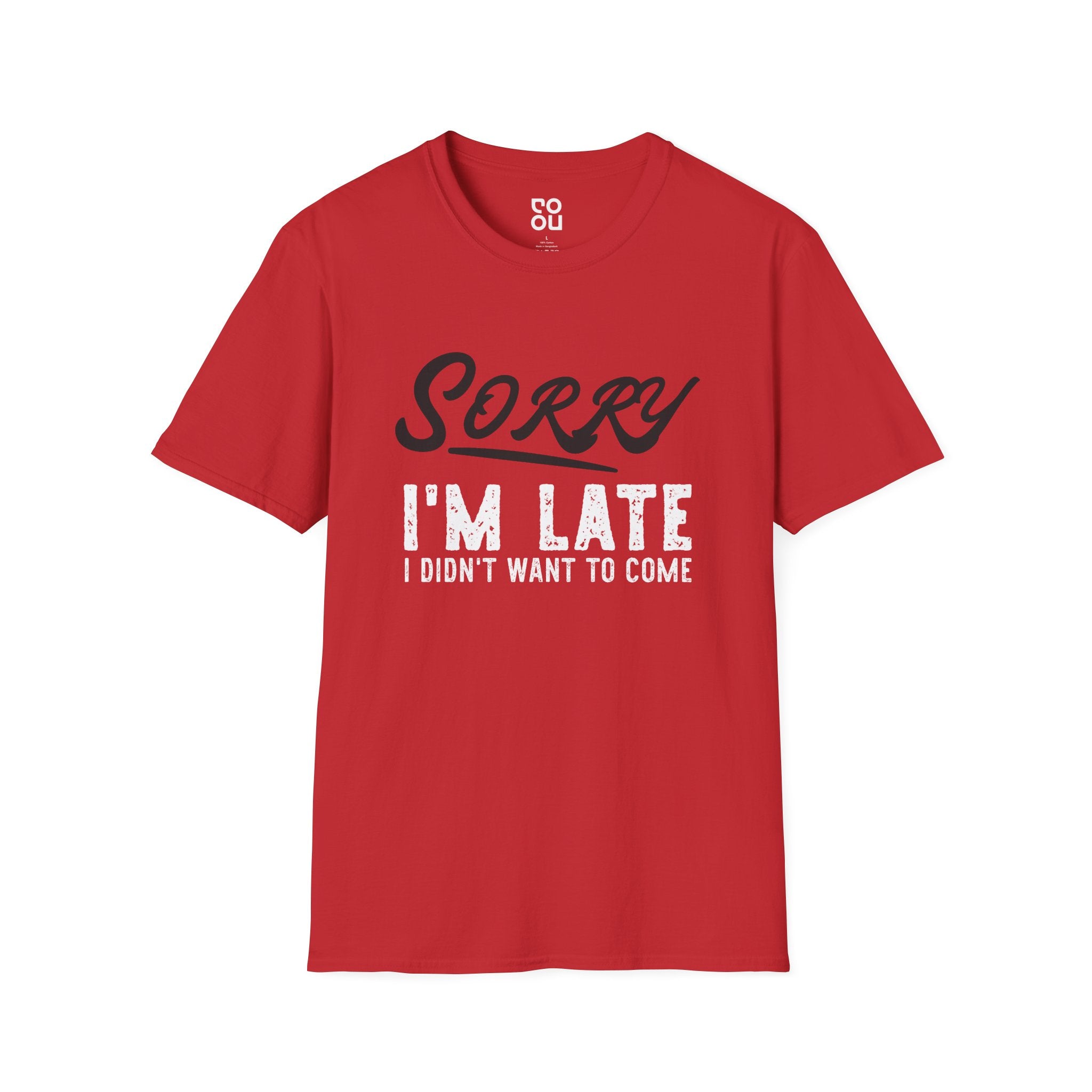 Sorry I'm Late I Didn't Want To Come Humor Novelty Sarcastic Men's/Unisex T-Shirt