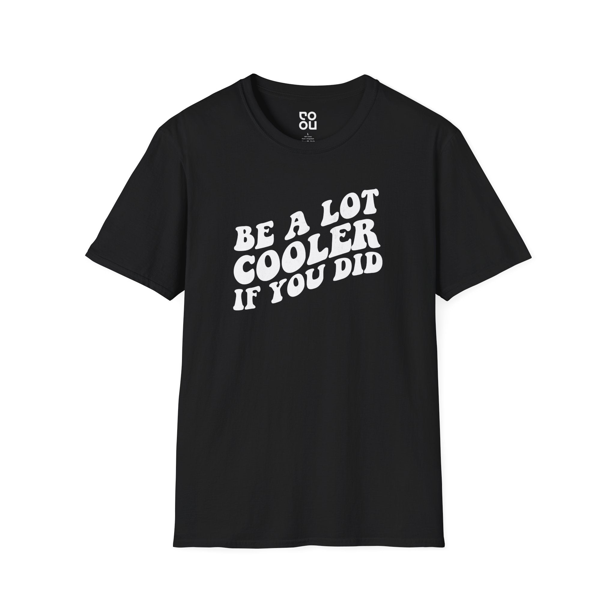 Be A Lot Cooler If You Did Funny Novelty Sarcastic Men's/Unisex T-Shirt