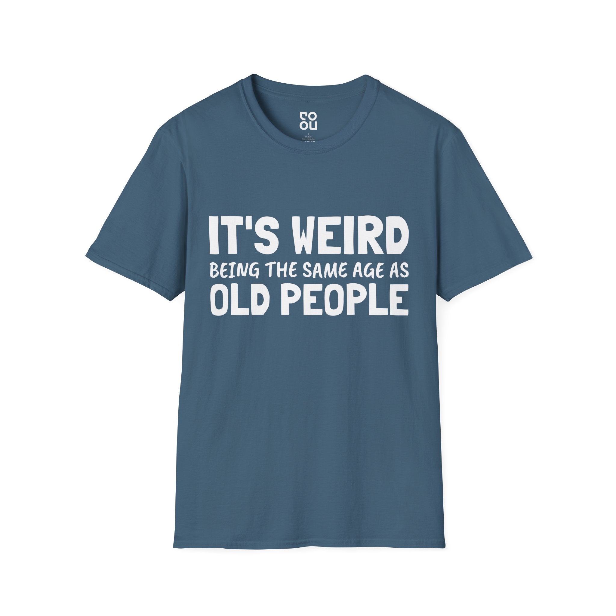 It's Weird Being The Same Age As Old People Funny Best Sarcastic Men's/Unisex T-Shirt