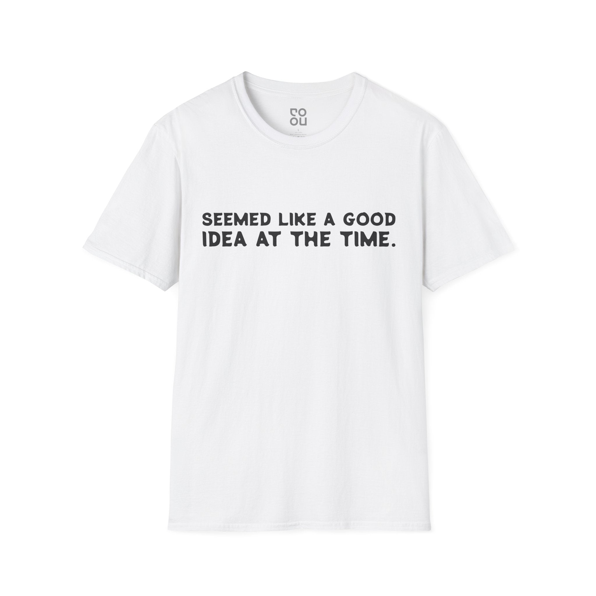 Seemed Like A Good Idea Humor Novelty Sarcastic Men's/Unisex T-Shirt