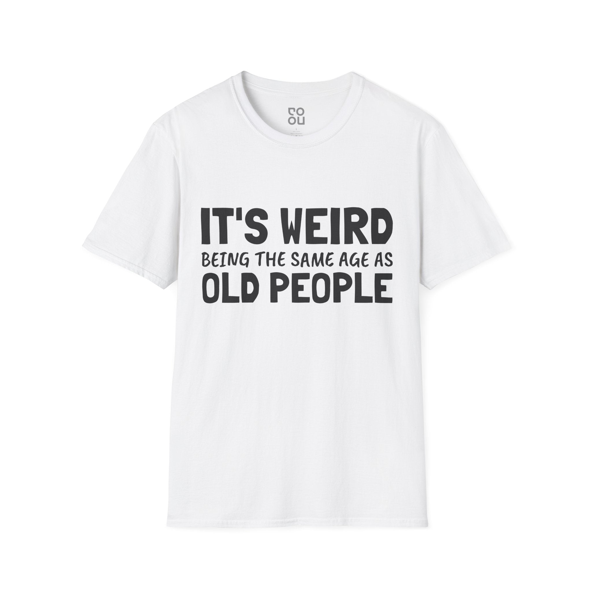 It's Weird Being The Same Age As Old People Funny Best Sarcastic Men's/Unisex T-Shirt