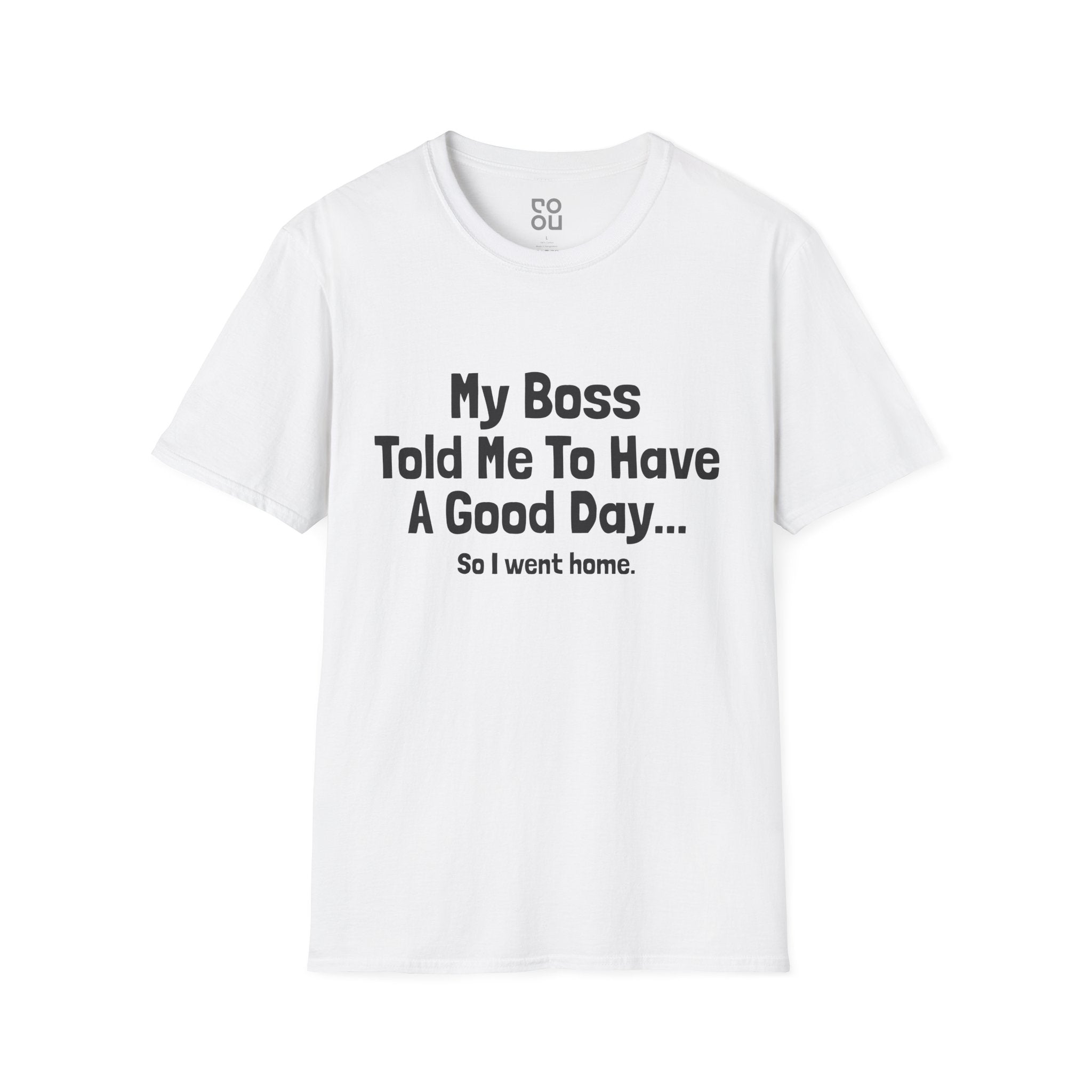 My Boss Told Me To Have A Good Day Humor Novelty Sarcastic Men's/Unisex T-Shirt