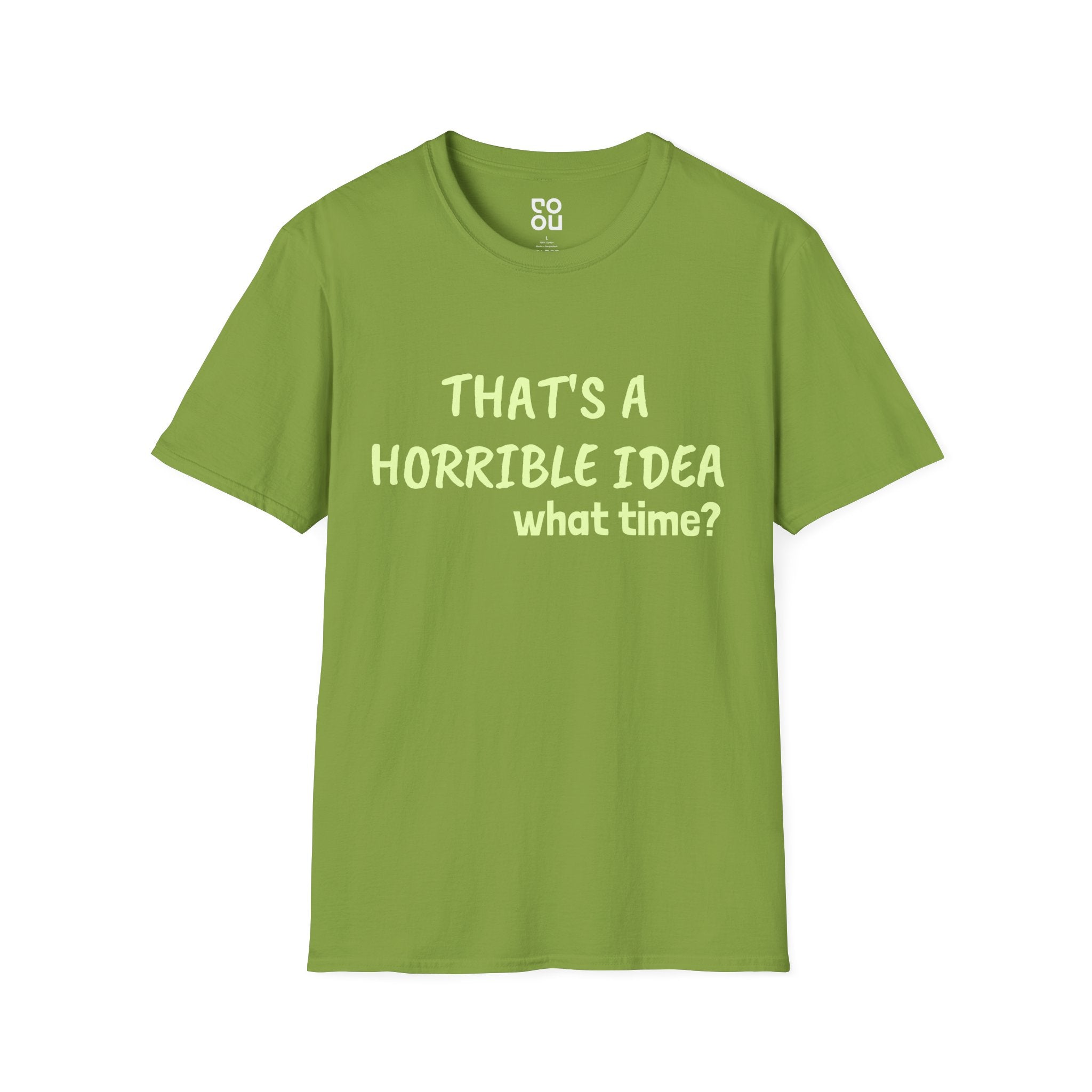 That's A Horrible Idea. What Time? Novelty Sarcastic Funny Men's/Unisex T-Shirt