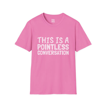 This is a Pointless Conversation Funny Best Sarcastic Men's/Unisex T-Shirt