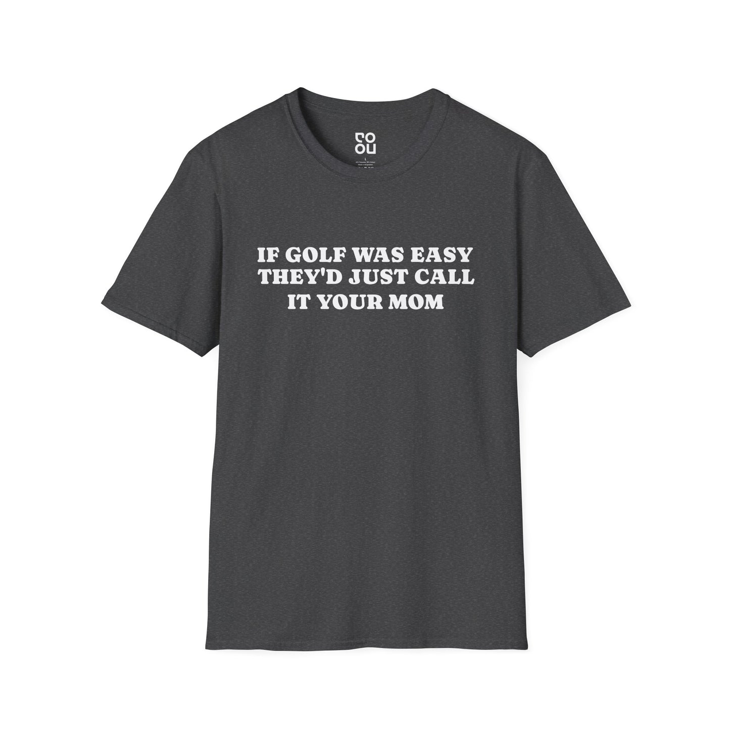 If Golf Was Easy They’d Call It Your Mom Novelty Sarcastic Funny Best Men's/Unisex T-Shirt