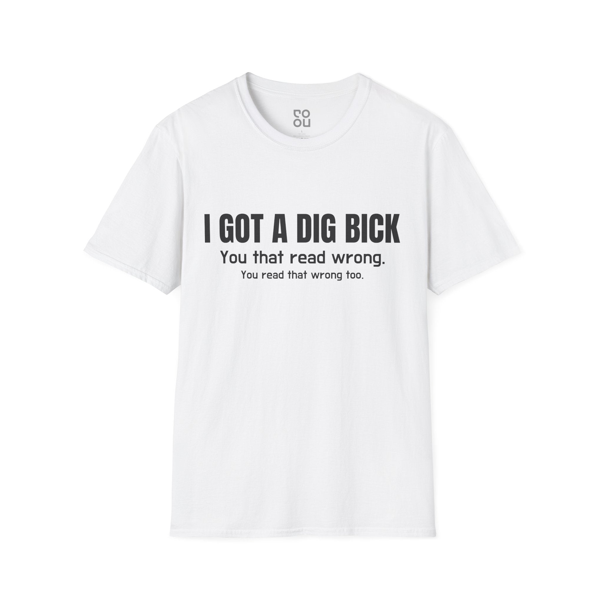 I Got A Dig Bick Novelty Sarcastic Men's/Unisex T-Shirt