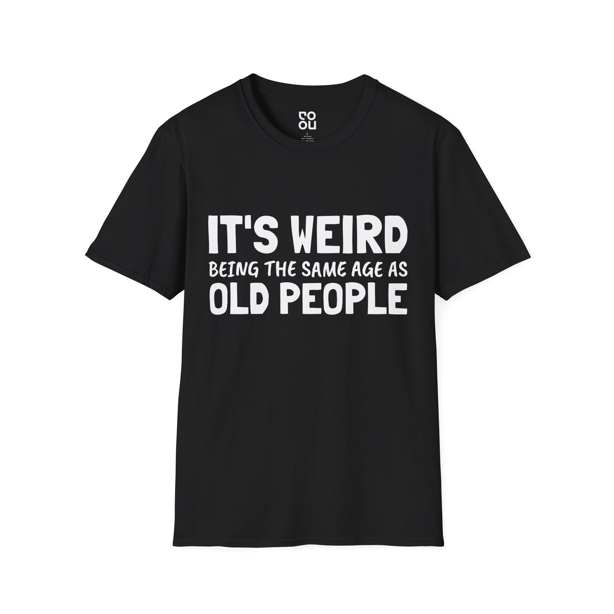 It's Weird Being The Same Age As Old People Funny Best Sarcastic Men's/Unisex T-Shirt