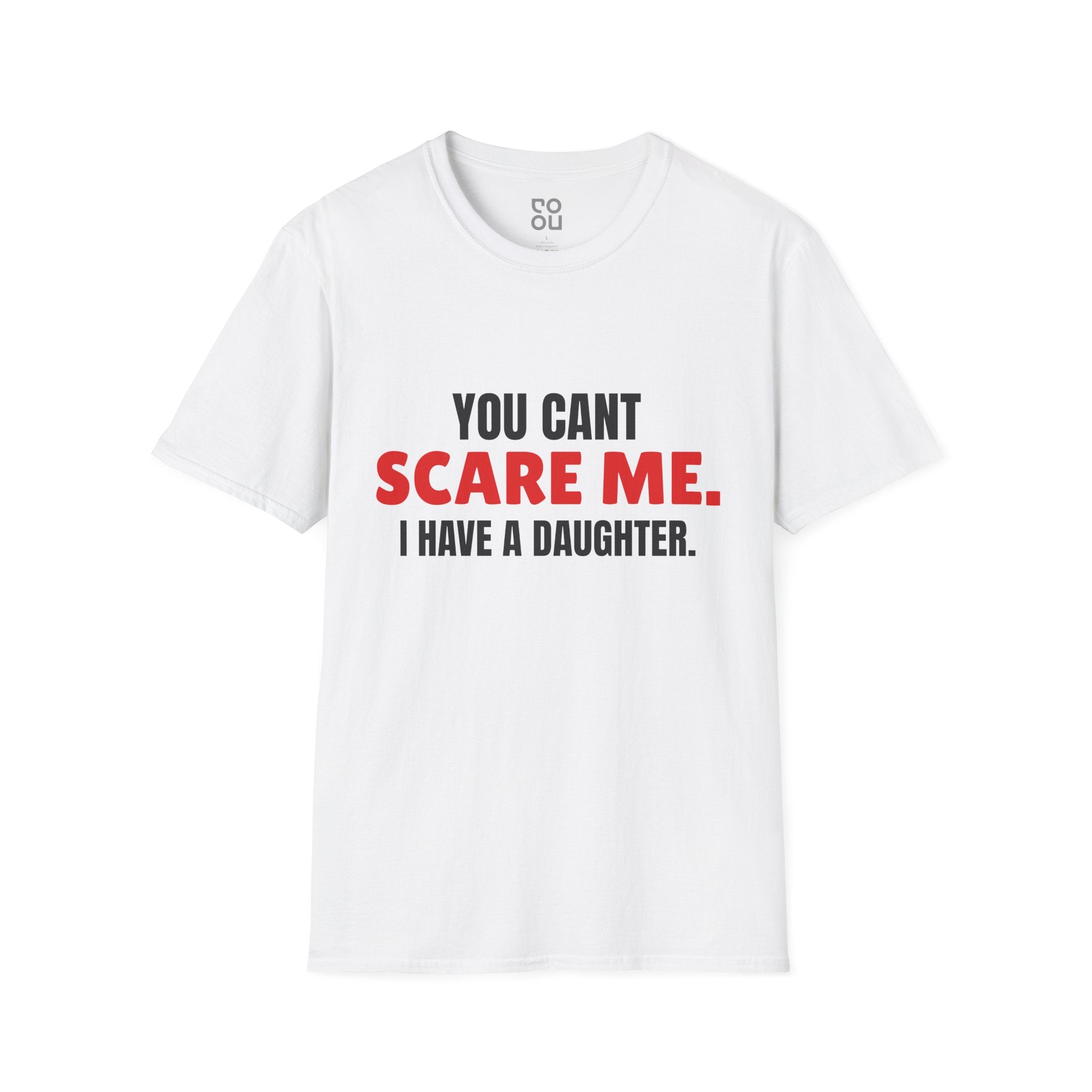 You Can't Scare Me I Have A Daughter Novelty Sarcastic Men's/Unisex T-Shirt