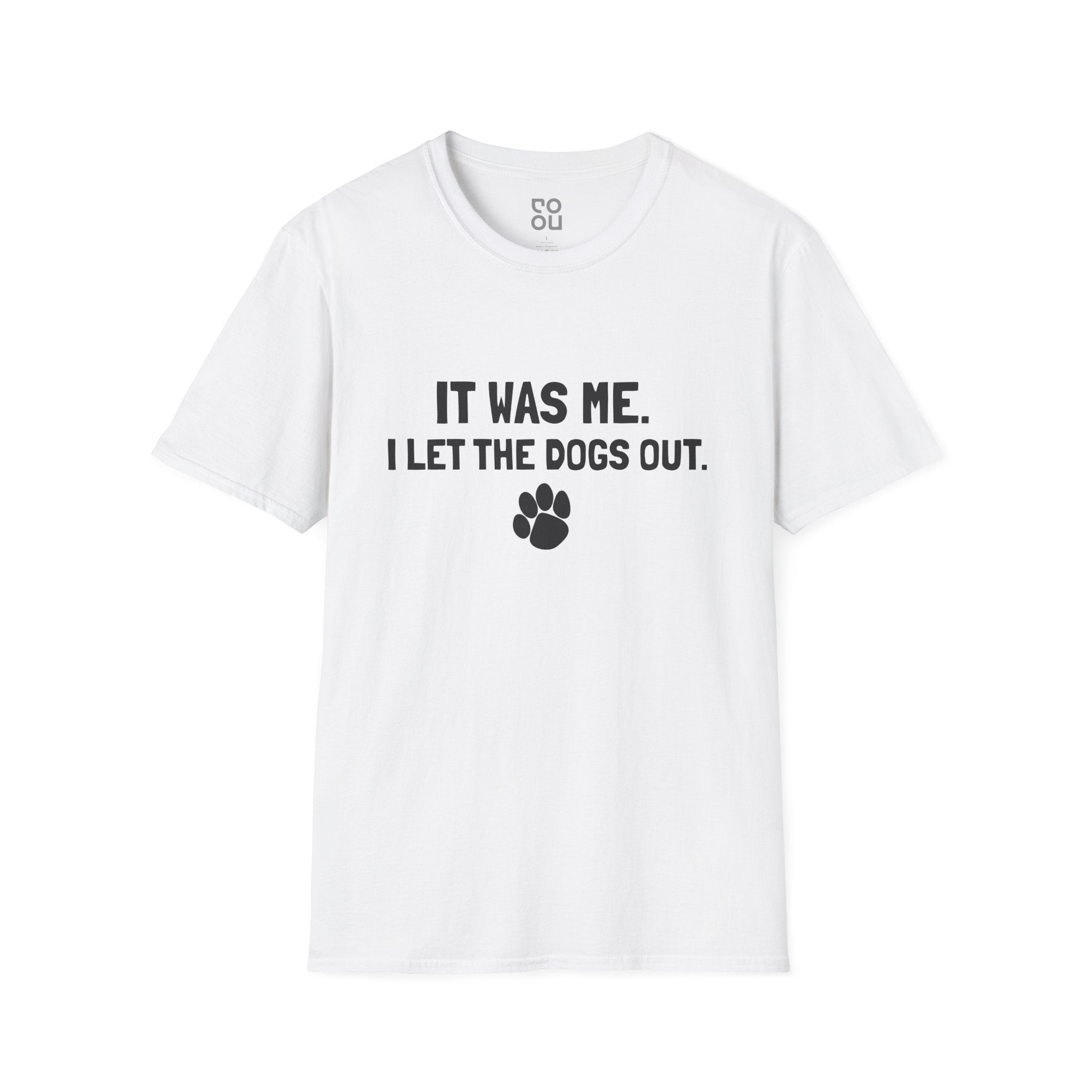 It Was Me I Let The Dogs Out Funny Novelty Sarcastic Men's/Unisex T-Shirt