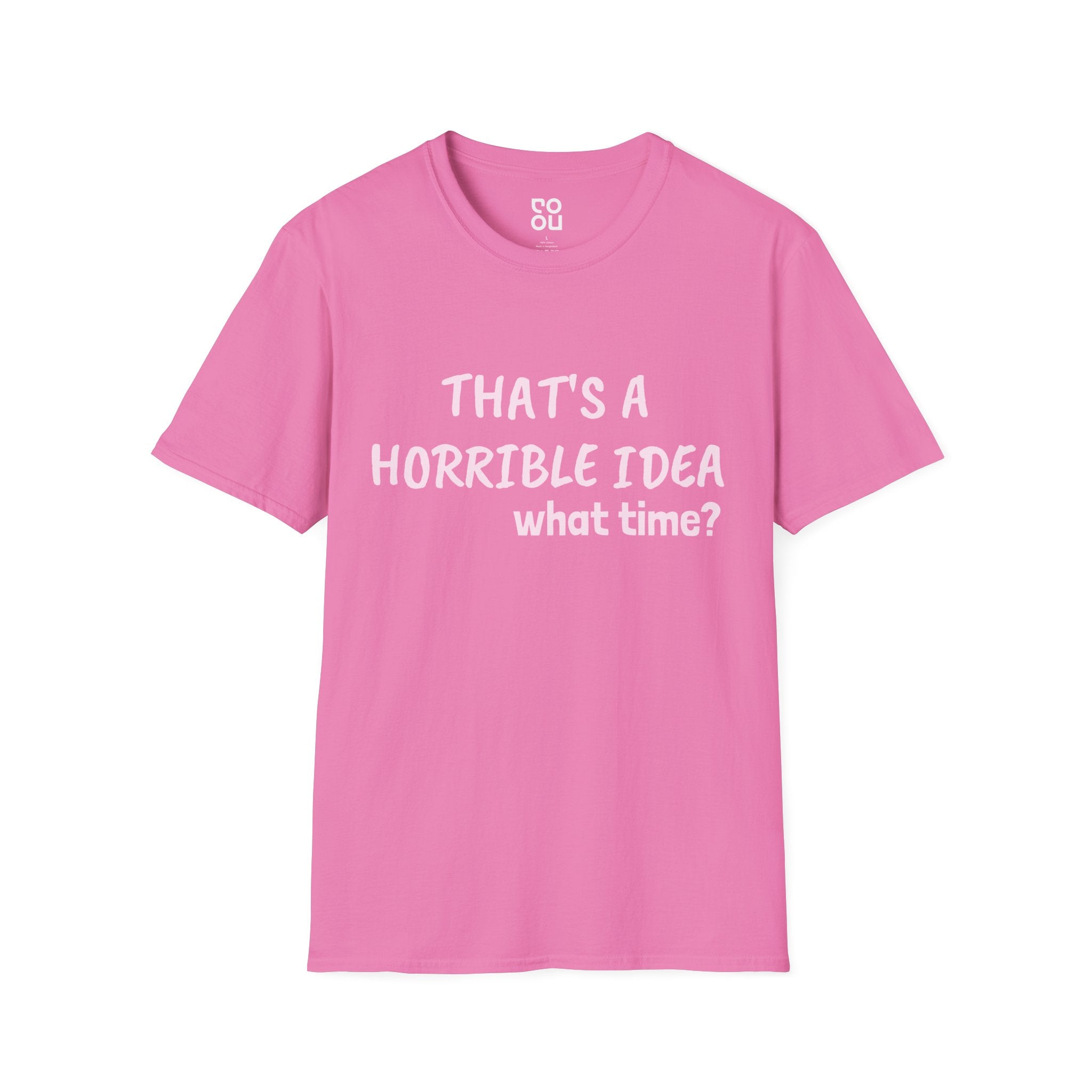 That's A Horrible Idea. What Time? Novelty Sarcastic Funny Men's/Unisex T-Shirt