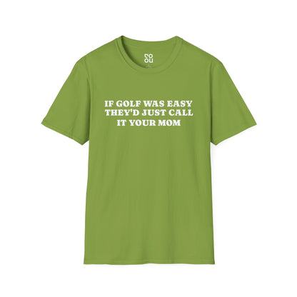 If Golf Was Easy They’d Call It Your Mom Novelty Sarcastic Funny Best Men's/Unisex T-Shirt