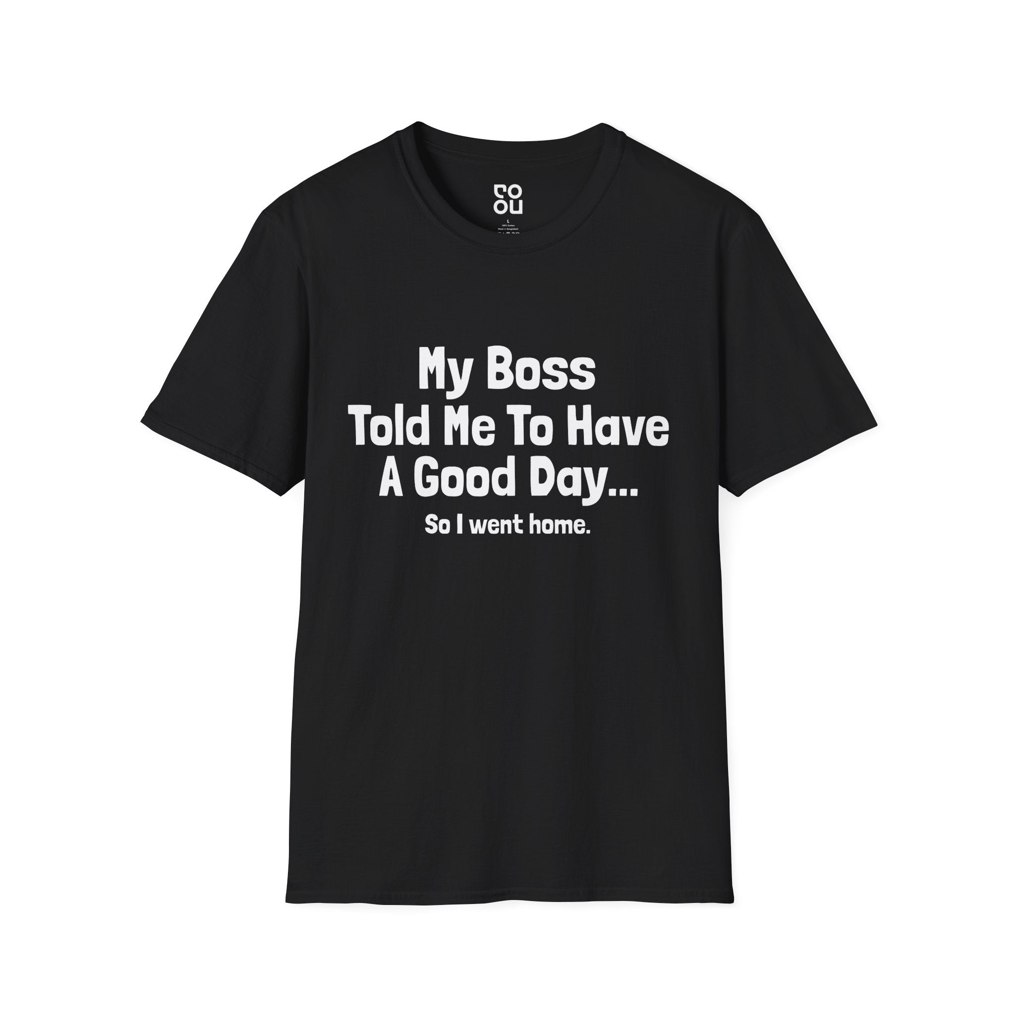 My Boss Told Me To Have A Good Day Humor Novelty Sarcastic Men's/Unisex T-Shirt