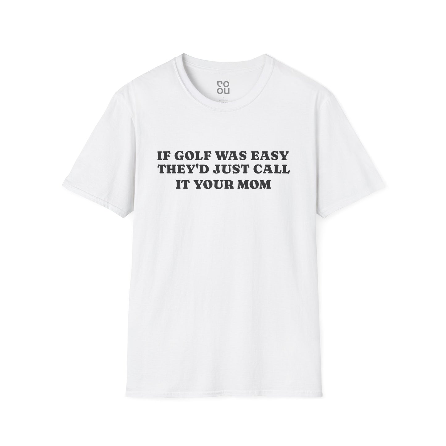 If Golf Was Easy They’d Call It Your Mom Novelty Sarcastic Funny Best Men's/Unisex T-Shirt