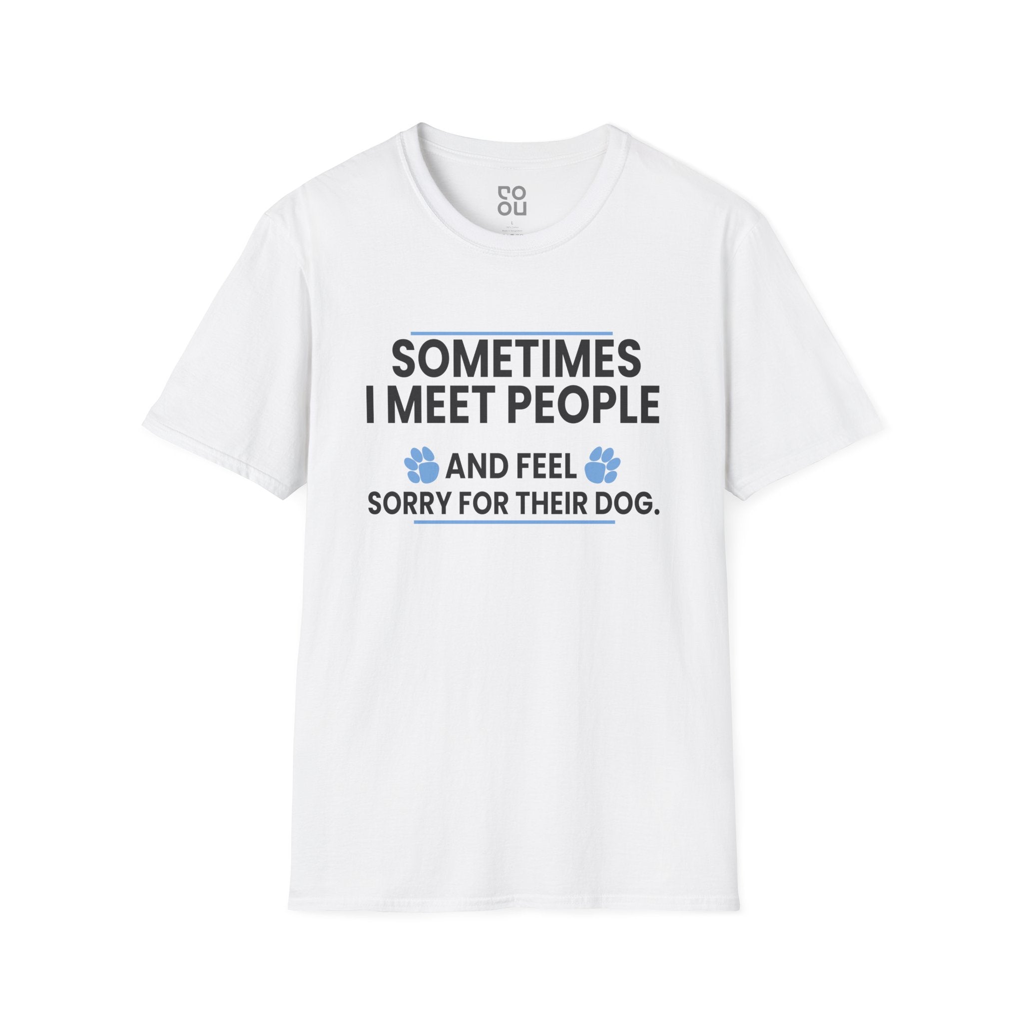 Meet People Feel Sorry for Their Dog Sarcastic Novelty Funny Best Men's/Unisex T-Shirt